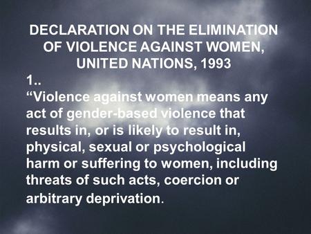 DECLARATION ON THE ELIMINATION OF VIOLENCE AGAINST WOMEN, UNITED NATIONS, 1993 1.. “Violence against women means any act of gender-based violence that.