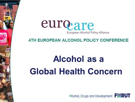 4TH EUROPEAN ALCOHOL POLICY CONFERENCE Alcohol as a Global Health Concern.