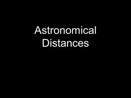 Astronomical Distances. Stars that seem to be close may actually be very far away from each other.