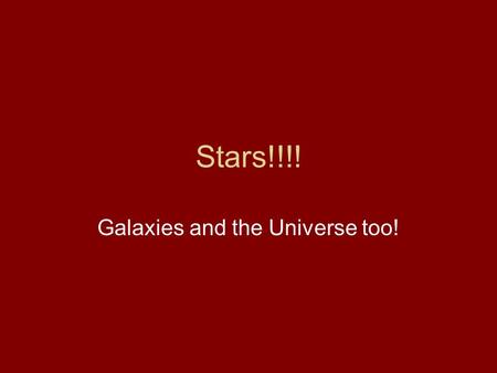 Stars!!!! Galaxies and the Universe too!. Stars are far away! The closest star to Earth is the sun. The next closest is Proxima Centauri If you can travel.