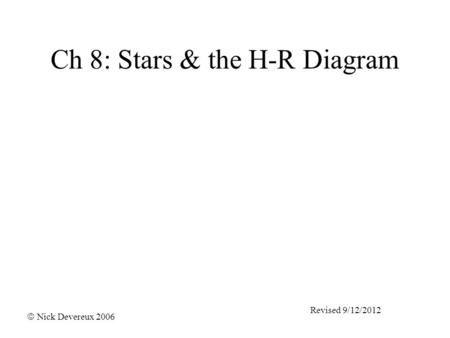 Ch 8: Stars & the H-R Diagram  Nick Devereux 2006 Revised 9/12/2012.