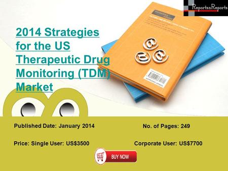 Published Date: January 2014 No. of Pages: 249 Price: Single User: US$3500 Corporate User: US$7700 2014 Strategies for the US Therapeutic Drug Monitoring.
