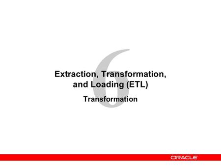 6 Extraction, Transformation, and Loading (ETL) Transformation.