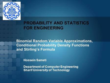 PROBABILITY AND STATISTICS FOR ENGINEERING Hossein Sameti Department of Computer Engineering Sharif University of Technology.