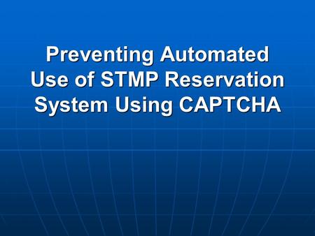 Preventing Automated Use of STMP Reservation System Using CAPTCHA.