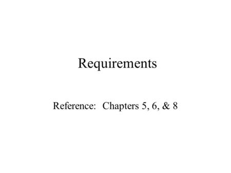 Requirements Reference: Chapters 5, 6, & 8. CMSC 345, Fall 20022 Objectives To introduce the concepts of user and system requirements To explain functional.