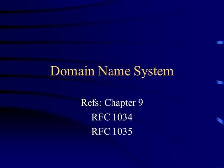 Domain Name System Refs: Chapter 9 RFC 1034 RFC 1035.