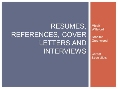 Micah Willeford Jennifer Greenwood Career Specialists RESUMES, REFERENCES, COVER LETTERS AND INTERVIEWS.