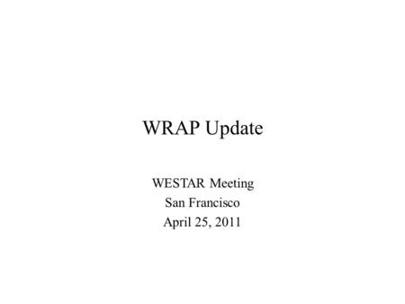 WRAP Update WESTAR Meeting San Francisco April 25, 2011.