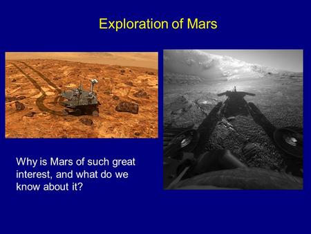 Exploration of Mars Why is Mars of such great interest, and what do we know about it?