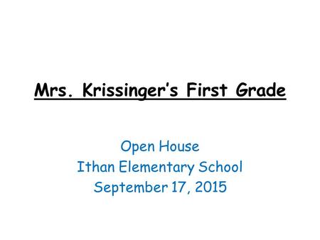 Mrs. Krissinger’s First Grade Open House Ithan Elementary School September 17, 2015.