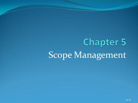 Scope Management 05-01. Copyright © 2013 Pearson Education, Inc. Publishing as Prentice Hall Chapter 5 Learning Objectives After completing this chapter,