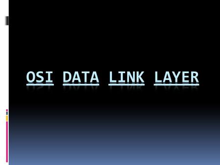 Objectives  Explain the role of Data Link layer protocols in data transmission.  Describe how the Data Link layer prepares data for transmission on.