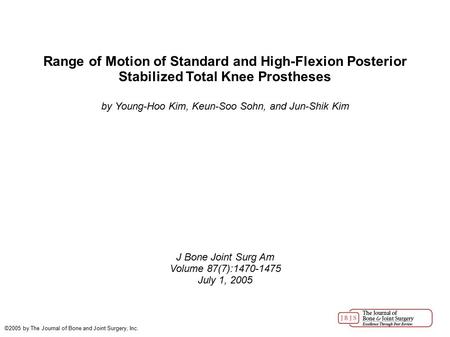 Range of Motion of Standard and High-Flexion Posterior Stabilized Total Knee Prostheses by Young-Hoo Kim, Keun-Soo Sohn, and Jun-Shik Kim J Bone Joint.