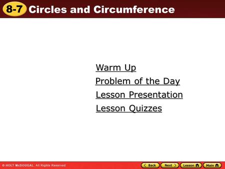8-7 Circles and Circumference Warm Up Warm Up Lesson Presentation Lesson Presentation Problem of the Day Problem of the Day Lesson Quizzes Lesson Quizzes.