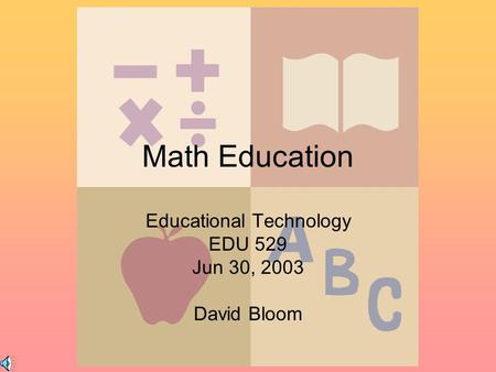 Math Education Educational Technology EDU 529 Jun 30, 2003 David Bloom.