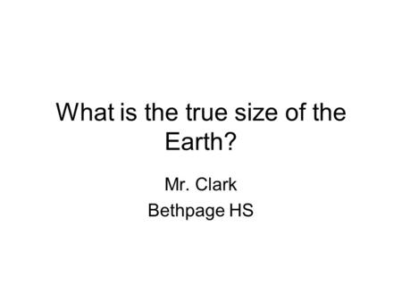 What is the true size of the Earth?