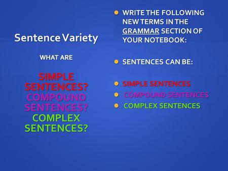Sentence Variety WRITE THE FOLLOWING NEW TERMS IN THE GRAMMAR SECTION OF YOUR NOTEBOOK: WRITE THE FOLLOWING NEW TERMS IN THE GRAMMAR SECTION OF YOUR NOTEBOOK: