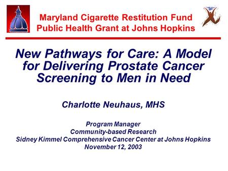 Maryland Cigarette Restitution Fund Public Health Grant at Johns Hopkins New Pathways for Care: A Model for Delivering Prostate Cancer Screening to Men.