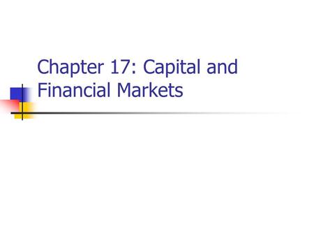 Chapter 17: Capital and Financial Markets. Capital Capital = buildings and equipment used to produce output Do not confuse capital with “financial capital”
