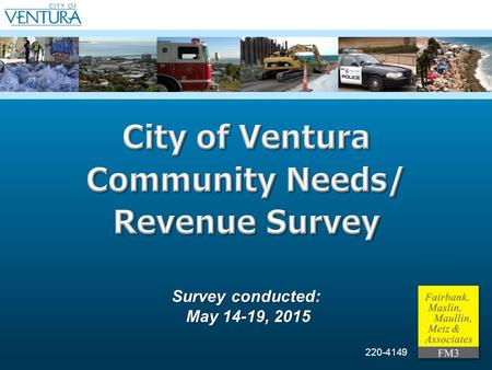 Survey conducted: May 14-19, 2015 220-4149. 1 Key Findings Two-thirds of respondents perceive that the City is headed in the right direction. Six out.