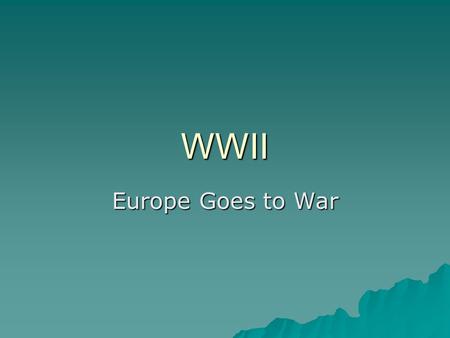 WWII Europe Goes to War.  Hitler demanded the Sudetenland –Neville Chamberlain met with Hitler to discuss this demand –Great Britain was not prepared.