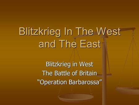 Blitzkrieg In The West and The East Blitzkrieg in West The Battle of Britain “Operation Barbarossa”
