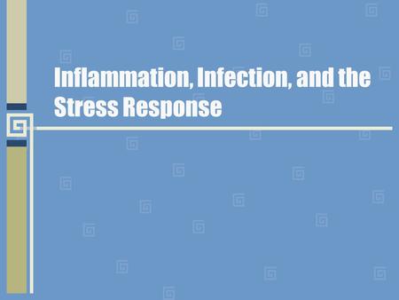 Inflammation, Infection, and the Stress Response.