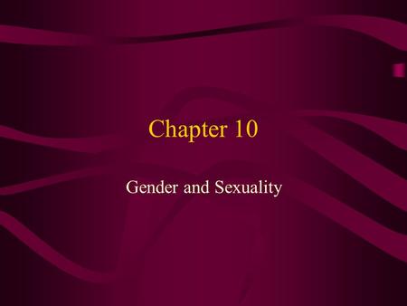 Chapter 10 Gender and Sexuality. Sex (1)The biological category of male or female as defined by physical differences in genetic composition and in reproductive.