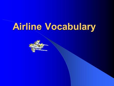 Airline Vocabulary. Terminal Building Where passengers purchase tickets, check baggage, board and disembark planes.