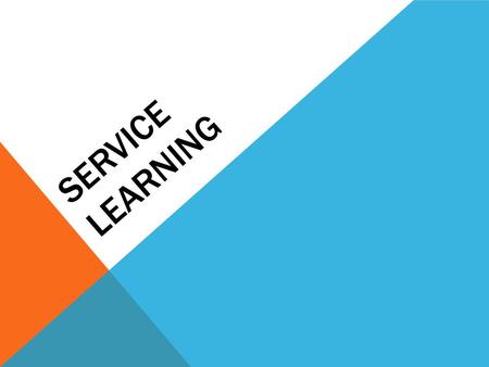 SERVICE LEARNING. DEFINITION OF SERVICE LEARNING - Service learning is a method of teaching, learning and reflecting that combines academic classroom.