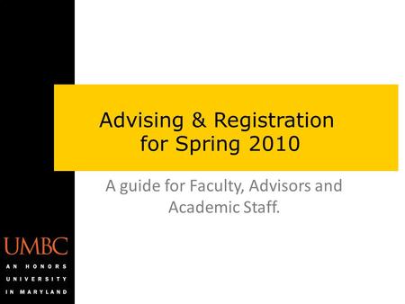A guide for Faculty, Advisors and Academic Staff. Advising & Registration for Spring 2010.
