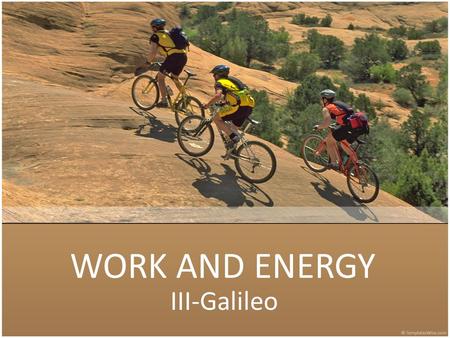 WORK AND ENERGY III-Galileo. Presentors: Modanza, Kent Noreen G. Garrido, Nurissa M. Sanchez, Ellen Jane A. Buray, Leri Maree Axela C. Olvis, Hazel Lynn.