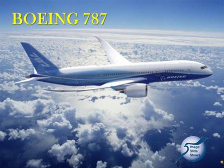 BOEING 787 The 787 family of aircraft, in the 200 to 300-seat class, will carry passengers non-stop on routes between 6,500km and 16,000km at speeds.