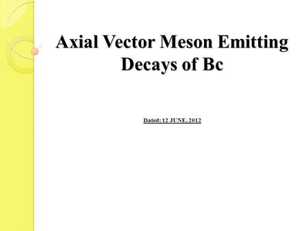 Axial Vector Meson Emitting Decays of Bc Dated: 12 JUNE, 2012.
