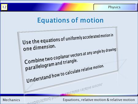 Mechanics Physics12 Equations, relative motion & relative motion Mechanics Physics12 Equations, relative motion & relative motion Equations of motion.