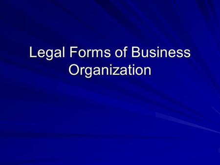 Legal Forms of Business Organization. Legal Forms of Business Sole Proprietorships Partnerships General Partnership Limited Partnership Master Limited.