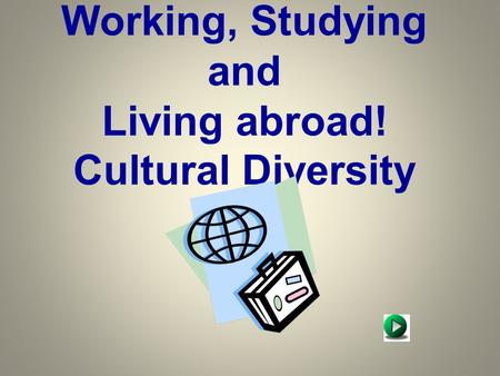 Working, Studying and Living abroad! Cultural Diversity.