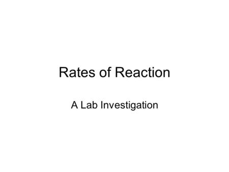 Rates of Reaction A Lab Investigation. Monday 2/25/08 Prep: 1.Get 30 copies of each lab handout – temp, conc, surface area & metal type 2.Set up demo.
