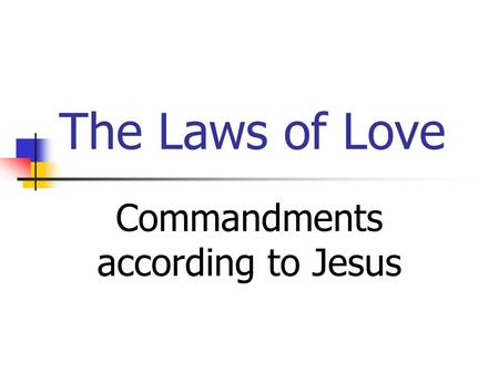 The Laws of Love Commandments according to Jesus.