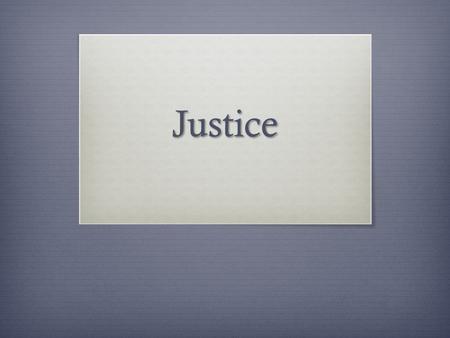 Justice. What about when we talk about the _______ treatment of others?  Legal  Just  Christian.