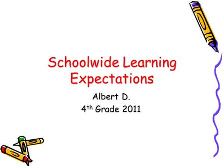Schoolwide Learning Expectations Albert D. 4 th Grade 2011.