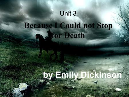 Because I Could not Stop for Death by Emily Dickinson Unit 3.