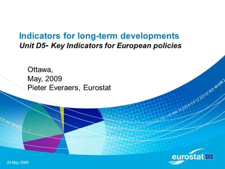 20 May 2009 Indicators for long-term developments Unit D5 - Key Indicators for European policies Ottawa, May, 2009 Pieter Everaers, Eurostat.