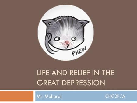 LIFE AND RELIEF IN THE GREAT DEPRESSION Ms. Maharaj CHC2P/A.