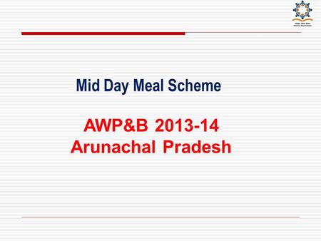 Mid Day Meal Scheme AWP&B 2013-14 Arunachal Pradesh.