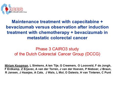 Maintenance treatment with capecitabine + bevacizumab versus observation after induction treatment with chemotherapy + bevacizumab in metastatic colorectal.