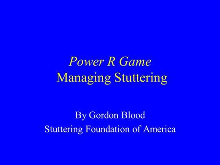 Power R Game Managing Stuttering By Gordon Blood Stuttering Foundation of America.