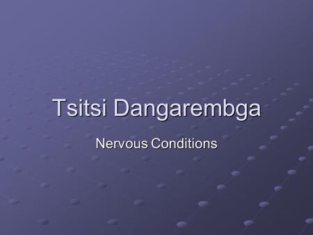 Tsitsi Dangarembga Nervous Conditions. Biographical Information Born in 1959 in Zimbabwe, then Rhodesia. Spent early years in England where her parents.