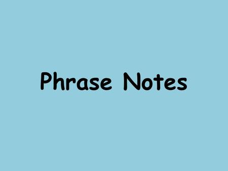 Phrase Notes. Prepositional Phrases A phrase is a group of related words that is used as a single part of speech and does not contain both a subject and.